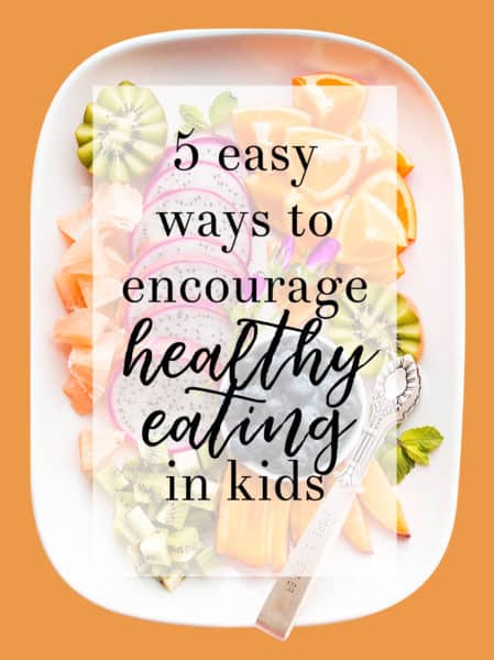 How To Encourage Healthy Eating In Kids