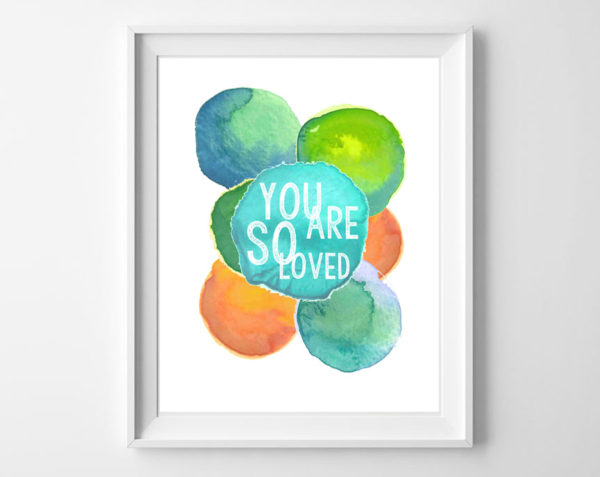 You Are So Loved Free Printable Art